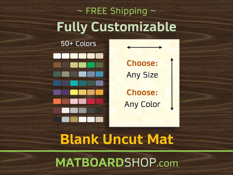 May include: A blank uncut mat board featuring a color palette of over 50 options. The graphic displays text stating Fully Customizable, 50+ Colors, Choose: Any Size, Choose: Any Color, and Blank Uncut Mat, with arrows indicating adjustable dimensions.