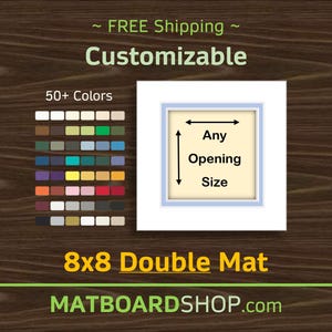 May include: An 8x8 inch double mat with a customizable opening size. The graphic displays a color palette of over 50 options, a white mat board with a light blue inner border, and the text Any Opening Size with directional arrows.