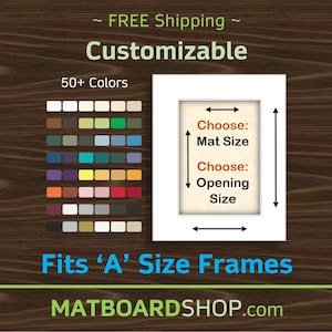 May include: A white mat board with a rectangular opening, showcasing the options for mat size and opening size. The image displays a color palette with over 50 colors. Text reads: Customizable, Fits 'A' Size Frames, and MATBOARDSHOP.com.