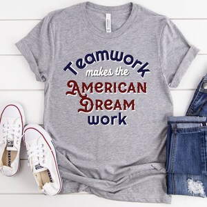 Fourth of July Shirt, American Dream Tee, 4th of July, Cute Patriotic Tee, Teacher shirt, Teamwork Makes The Dream Work, America Tshirt