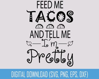 Dame tacos y dime que soy bonita SVG dxf png eps / Frase divertida SVG / Descarga digital para amantes de los tacos / Archivo de corte para Cricut, imágenes prediseñadas vectoriales