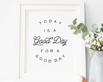 Today Is A Good Day For A Good Day Printable Quote, Motivational Print, Inspirational Office Wall Art Decor, Instant Digital Download, 8x10