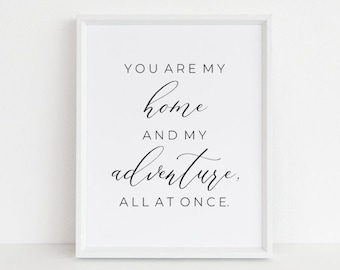You Are My Home & My Adventure Printable, All At Once Love Quote Print, Housewarming Sign, Newlywed Gift, Instant Digital Download, 8x10