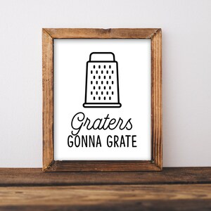 Graters Gonna Grate Printable, Kitchen Print, Funny Quote Sign, Kitchen ...