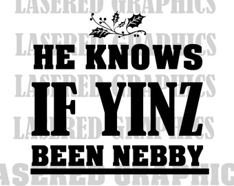 Pittsburgh Christmas! Pittsburgh svg, He knows if yinz been nebby!  Yinz svg, eps, jpeg- Instant Download!