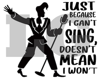 Just because I cant sing doesn't mean I wont svg, png, eps.  karaoke svg, Funny shirt svg.  Sing svg, bad singer svg, song svg