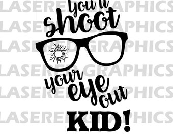 You'll Shoot Your Eye Out! Ralphie!  Christmas Story Movie- Instant Download- SVG, EPS, Jpeg- Clean Lines-Ready for Your Project!