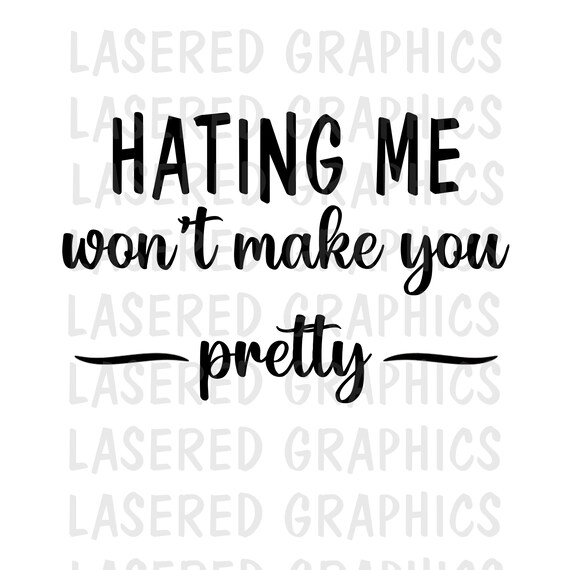 Hating Me Wont Make You Pretty Mean Girls Svg Pretty Girl Etsy
