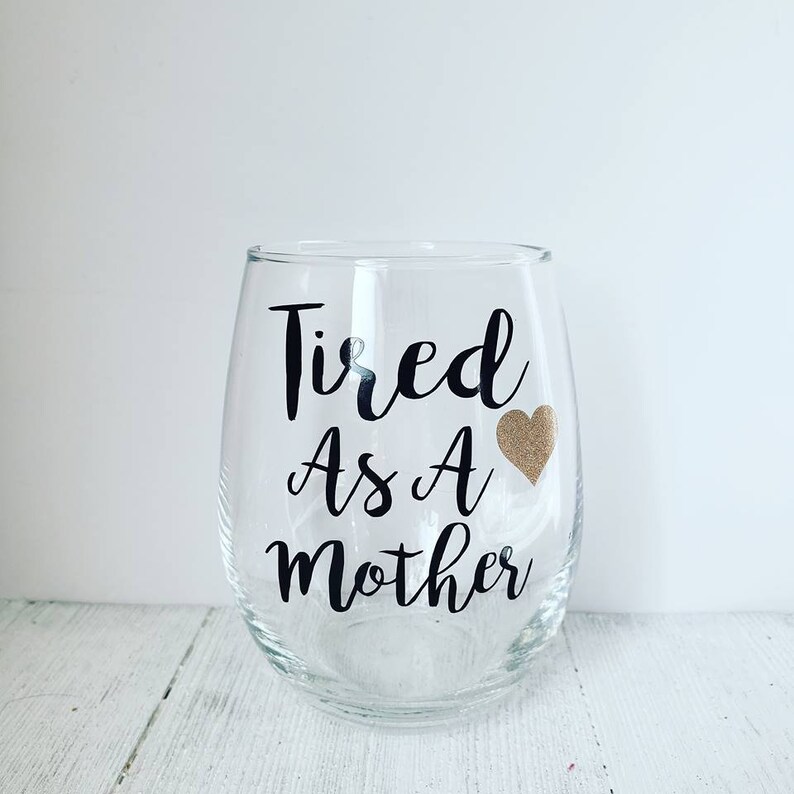 Tired As A Mother Wine Funny Mom Glass Mommy Gift For