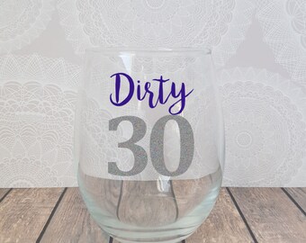 Dirty 30, Dirty Thirty, 30th Birthday Wine Glass, 30th Birthday Gift, 30 and Fabulous, Birthday Wine Glass, 30 Birthday