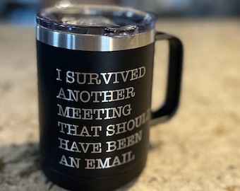 I Survived Another Meeting That Should Have Been an Email - Funny Coffee Mug 15oz Insulated Mug with Lid, funny travel mug office tumbler