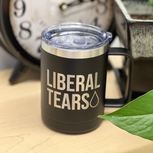 Liberal Tears funny novelty coffee mug - 15 ounce stainless steel insulated with lid