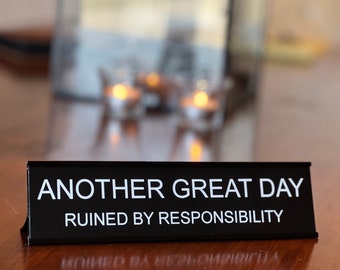 Another Great Day Ruined By Responsibility - Funny Desk Sign, Novelty Coworker Gift, Office Decor by Griffco Supply