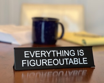 Everything Is Figureoutable funny office decor sign, funny office desk accessories & desk signs for work by Griffco Supply