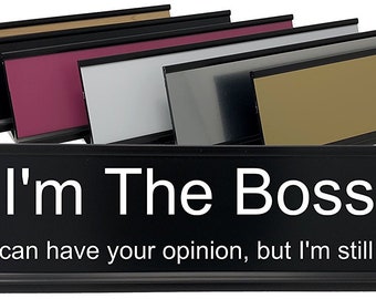 I'm The Boss: You can have your opinion, but I'm still right.- Lotsa Laughs Desk Plate by Griffco Supply