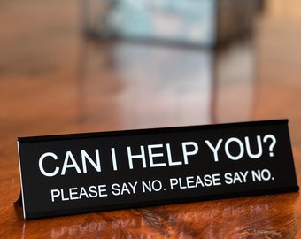Can I Help You? Please Say No. - Lotsa Laughs Funny Desk Plate Office Decor by Griffco Supply - Affordable, Fun Office Coworker Gifts