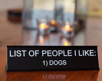 List Of People I Like. 1) Dogs. - Lotsa Laughs Funny Desk Plate Office Decor by Griffco Supply - Affordable, Fun Office Coworker Gifts
