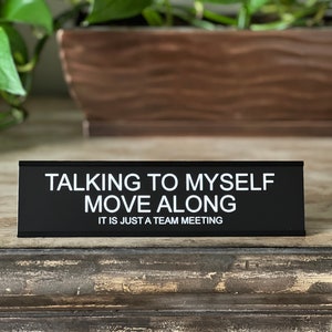 Talking To Myself Move Along, It Is Just A Team Meeting - Lotsa Laughs Funny Desk Plate Office Decor by Griffco Supply
