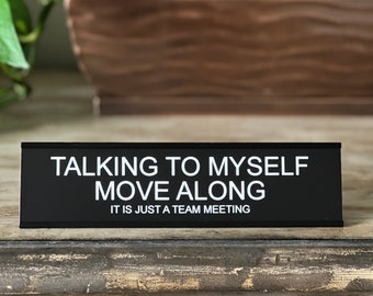 Talking To Myself Move Along, It Is Just A Team Meeting - Lotsa Laughs Funny Desk Plate Office Decor by Griffco Supply