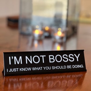 I'm Not Bossy, I Just Know What You Should Be Doing - Funny Desk Sign, Novelty Coworker Gift, Office Decor by Griffco Supply