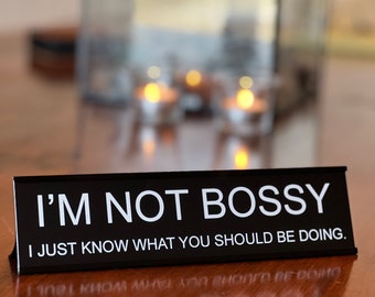 I'm Not Bossy, I Just Know What You Should Be Doing - Funny Desk Sign, Novelty Coworker Gift, Office Decor by Griffco Supply