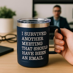 I Survived Another Meeting That Should Have Been an Email - Funny Coffee Mug 15oz Insulated Mug with Lid, funny travel mug office tumbler
