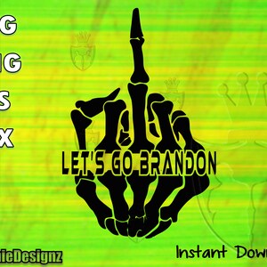 May include: Black and white silhouette of a skeleton hand giving the middle finger with the text "Let's Go Brandon" underneath.
