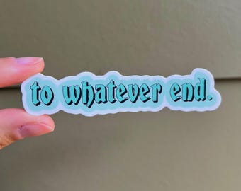 Throne of Glass sticker, To whatever end, ToG sticker, Sarah Maas sticker, Aelin sticker, Throne of Glass Fireheart, To whatever end sticker