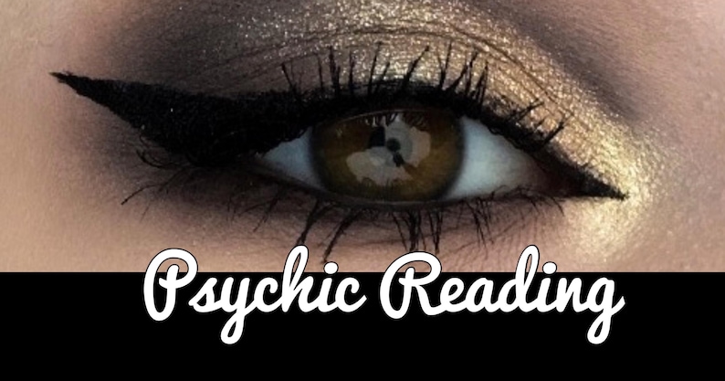 May include: Close-up of an eye with dramatic makeup, including black eyeliner and gold eyeshadow. The eye is brown, with long, dark eyelashes. The text "Psychic Reading" is written in white script across the bottom.