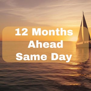 May include: A serene seascape at sunset features a sailboat on the water. The image has a warm color palette of orange and gold. Text on the image reads "12 Months Ahead Same Day".
