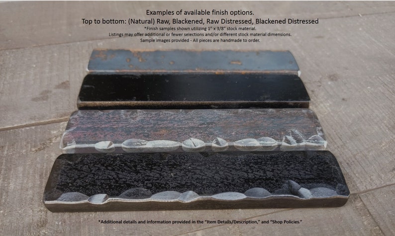 May include: Four samples of metal finishes: natural, blackened, raw distressed, and blackened distressed. The samples are arranged from top to bottom, with the natural finish at the top and the blackened distressed finish at the bottom. The samples are all 1 inch by 3/8 inch in size.