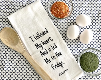 House Warming Gift,Flour Sack Towel,Tea Towel,I followed my heart, it lead me to the kitchen,Funny Kitchen Towel,Kitchen Towel,Kitchen Decor