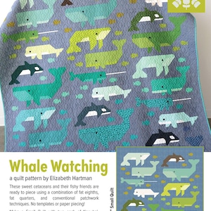 May include: A quilt featuring a repeating pattern of various whales and small fish in shades of blue, green, and white on a gray background. The text "Whale Watching" and "a quilt pattern by Elizabeth Hartman" is printed below the quilt image.