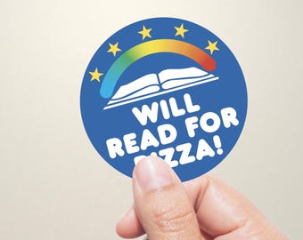 May include: A round blue sticker with the text "WILL READ FOR PIZZA!" in white. The sticker features a rainbow arch over an open book and yellow stars. The sticker is held by a hand.