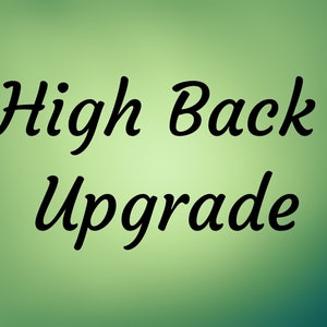 May include: Text on a green background that reads "High Back Upgrade".