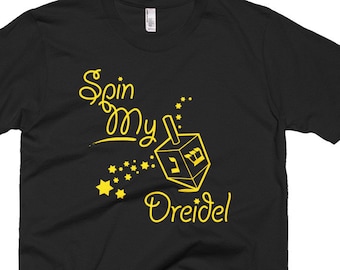 Spin My Dreidel T-Shirt - Funny Jewish inspired tee Hanukkah holiday original apparel