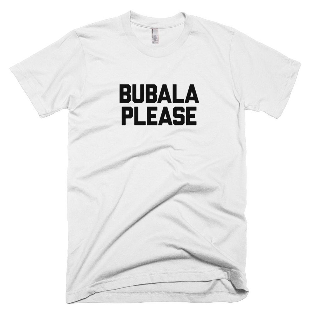 Bubala Please Tshirt Yiddish Jewish Tee Funny Design Quote Clothing Etsy