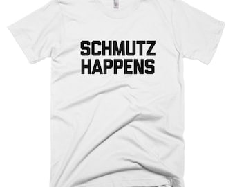 Schmutz Happens T-Shirt - Funny Yiddish quote tee apparel Jewish design clothing