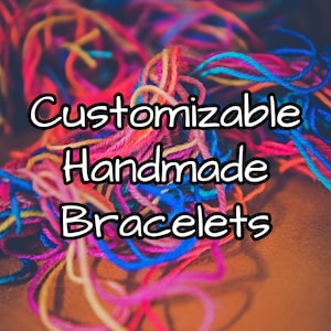 Customizable Handmade Bracelets - Different Styles - All Colors - Bulk Orders Available - Friendship Bracelets