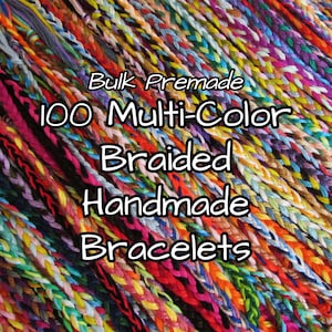 May include: A collection of 100 multi-color braided handmade bracelets. The image displays a variety of vibrant colors, including red, yellow, blue, and green, in a close-up shot. Text on the image reads "Bulk Premade 100 Multi-Color Braided Handmade Bracelets."