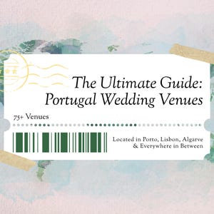 May include: A guide for Portugal Wedding Venues, with the text "The Ultimate Guide: Portugal Wedding Venues" on a white ticket-shaped design. The guide includes 75+ venues and is located in Porto, Lisbon, Algarve, and everywhere in between.