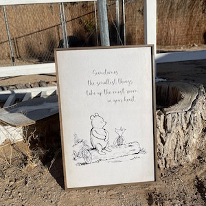 Pooh- Sometimes the smallest things take up the most room in your heart