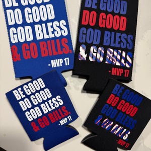 May include: Four beverage can coolers in blue and black. Each cooler has the text "BE GOOD DO GOOD GOD BLESS & GO BILLS" in white, red, and blue. The text "- MVP 17" is also printed on each cooler.