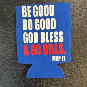 May include: A blue beverage can cooler with white text that reads "BE GOOD DO GOOD GOD BLESS & GO BILLS." The text "MVP 17" is below the main text in white. The text "& GO BILLS" is in red.