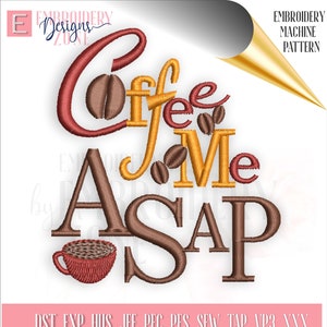 May include: Embroidered design for a coffee mug with the text "Coffee Me ASAP" in brown, red, and yellow thread. The design includes a coffee cup and coffee beans.