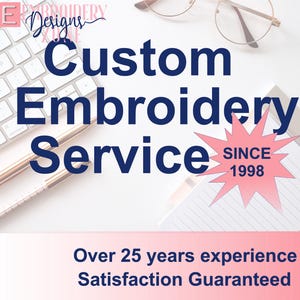 May include: A white background with the text "Custom Embroidery Service" in blue. The text "Since 1998" is in a pink starburst. The text "Over 25 years experience Satisfaction Guaranteed" is in black at the bottom of the image.