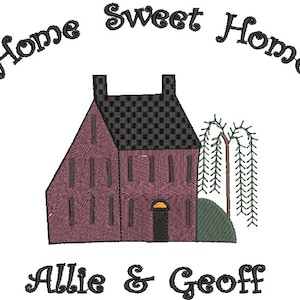 May include: Embroidered design featuring a pink house with a black roof and a black door. The house is surrounded by green bushes and a weeping willow tree. The text "Home Sweet Home" is above the house and the text "Allie & Geoff" is below the house.