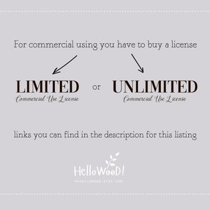 May include: Text graphic with the words "For commercial using you have to buy a license" above two arrows pointing to the words "LIMITED Commercial Use License" and "UNLIMITED Commercial Use License". Below the text is the phrase "links you can find in the description for this listing" and the text "Hello Wood! MYHELLOWOOD.ETSY.COM".