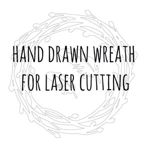 May include: A black and white line drawing of a wreath with the text "HAND DRAWN WREATH FOR LASER CUTTING" in the center.