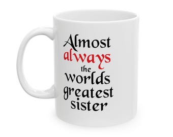 The original. Almost always the worlds greatest sister Mug.11oz